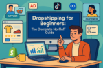 Dropshipping for Beginners: The Complete No-Fluff Guide