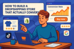 How to Build a Dropshipping Store That Actually Converts