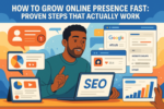 How to Grow Online Presence Fast: Proven Steps That Actually Work