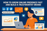 How to Grow Online Presense Fast and Build a Trustworthy Brand