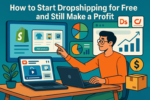 How to Start Dropshipping for Free and Still Make a Profit