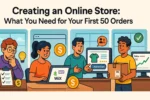 Creating an Online Store: What You Need for Your First 50 Orders