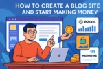 How to Create a Blog Site and Start Making Money