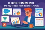 Is B2B Commerce the Key to Your Next Revenue Jump?