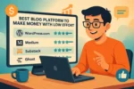 Best Blog Platform to Make Money With Low Effort