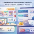 Later Review For Ecommerce Brands: More Sales Or Just More Posts? An informative illustration about Later Review For Ecommerce Brands: More Sales Or Just More Posts?