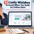 An informative illustration about 13 Costly Mistakes To Avoid When You Build An Online Store