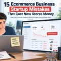 An informative illustration about 15 Ecommerce Business Startup Mistakes That Cost New Stores Money
