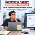 An informative illustration about Ecommerce Agency Beginner Mistakes That Slow Growth Before It Starts