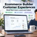 An informative illustration about Ecommerce Builder Customer Experiences: What Real Users Loved and Hated