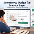 An informative illustration about Ecommerce Design for Product Pages That Turn More Browsers Into Buyers