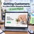 An informative illustration about Getting Customers for a New Online Shopping Website: A Launch Playbook