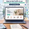 How to Get Traffic to an Electronic Commerce Website: A 12-Channel Plan An informative illustration about How to Get Traffic to an Electronic Commerce Website: A 12-Channel Plan